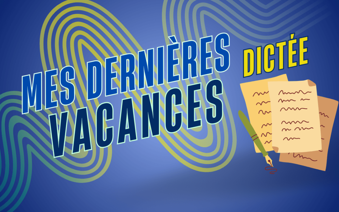 DICTEE 3 : Mes dernières vacances