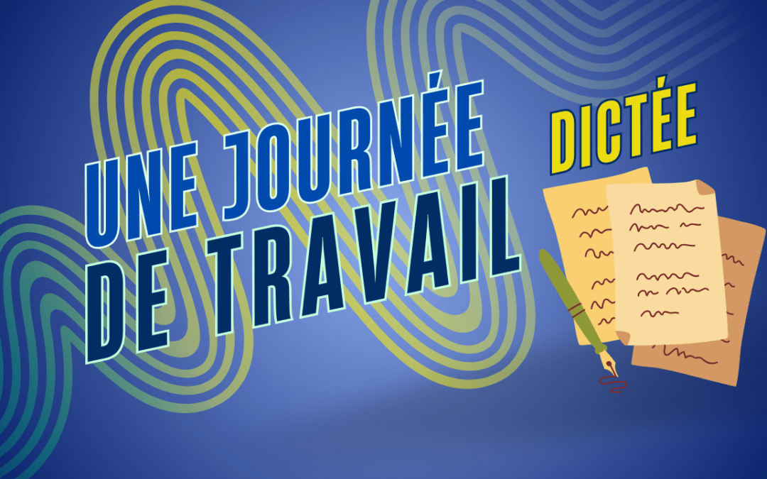 DICTEE 4 : Une journée de travail