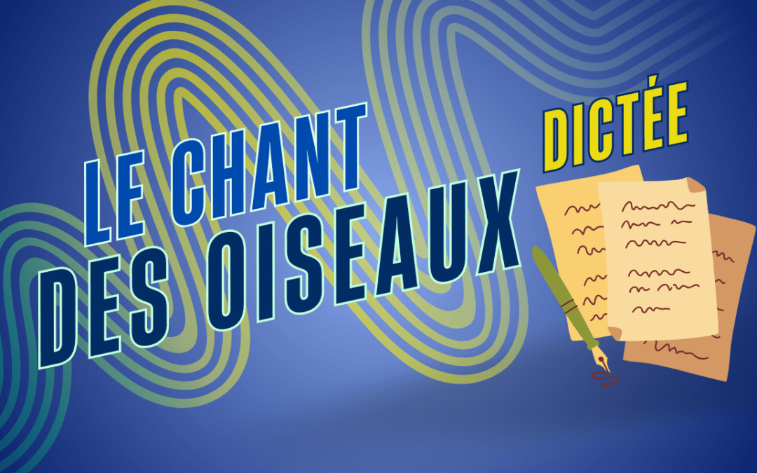 DICTEE 5 : Le chant des oiseaux