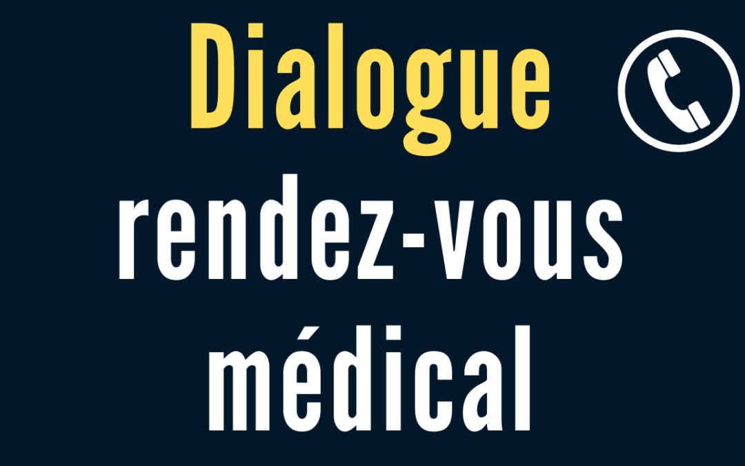 DIALOGUE 2 : prendre rendez-vous chez le médecin