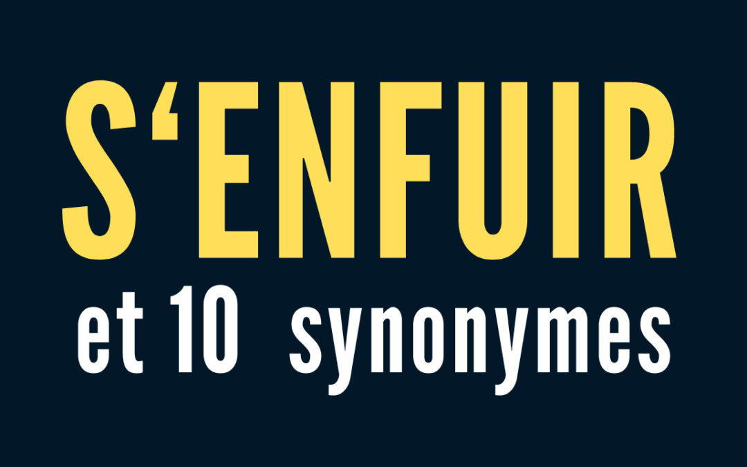 Le verbes s’enfuir et 10 synonymes