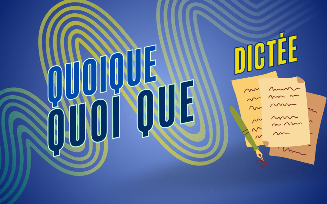 DICTEE 7 : Quoi que et quoique