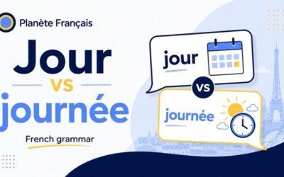 Jour vs Journée in French: What’s the Difference?