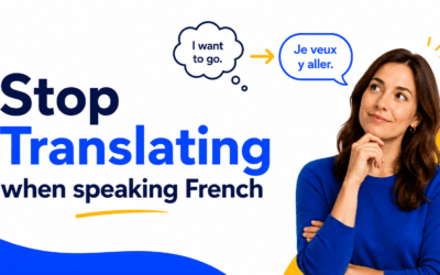 How to Stop Translating in Your Head When Speaking French